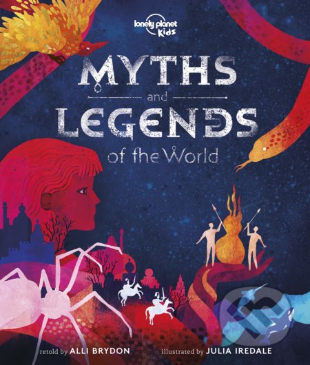 Myths and Legends of the World - Alli Brydon, Julia Iredale (ilustrácie), Lonely Planet, 2019