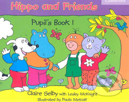 Hippo and Friends 1 - Pupil&#039;s Book - Claire Selby, Paula Metcalf, Lesley McKnight, Cambridge University Press, 2006