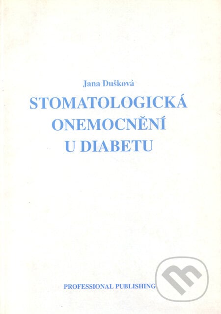 Stomatologická onemocnění u diabetu - Jana Dušková, Professional Publishing, 2000