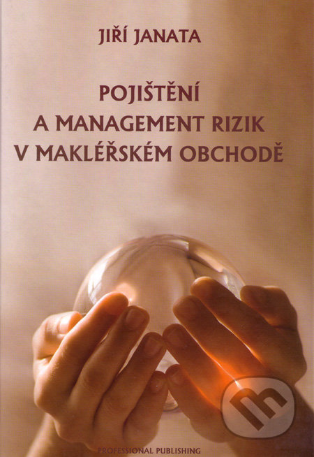 Pojištění a management rizik v makléřském obchodě - Jiří Janata, Professional Publishing, 2008