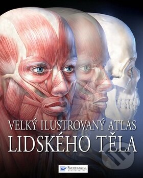 Velký ilustrovaný atlas lidského těla, Svojtka&Co., 2009