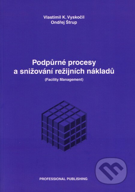 Podpůrné procesy a snižování režijních nákladů - Vlastimil K. Vyskočil, Ondřej Štrup, Professional Publishing, 2003