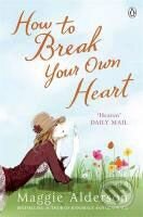 How to Break Your Own Heart - Maggie Alderson, Penguin Books, 2009