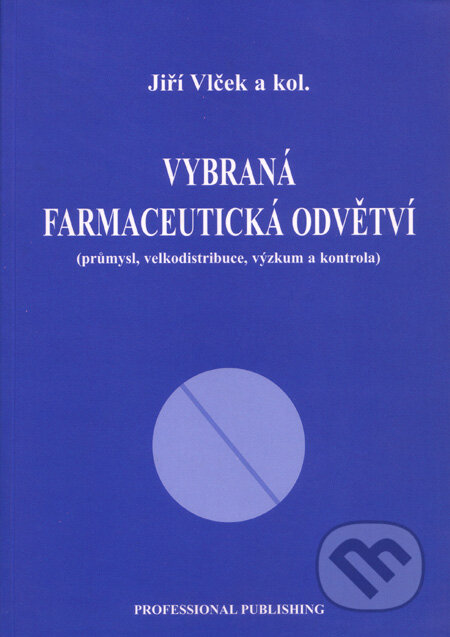 Vybraná farmaceutická odvětví - Jiří Vlček a kol., Professional Publishing, 2004