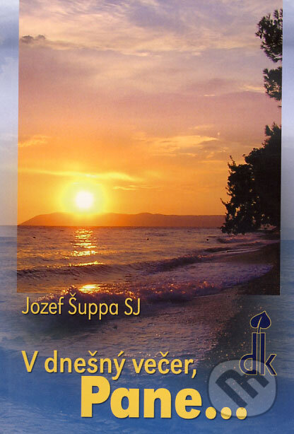 V dnešný večer, Pane... - Jozef Šuppa, Dobrá kniha, 2007