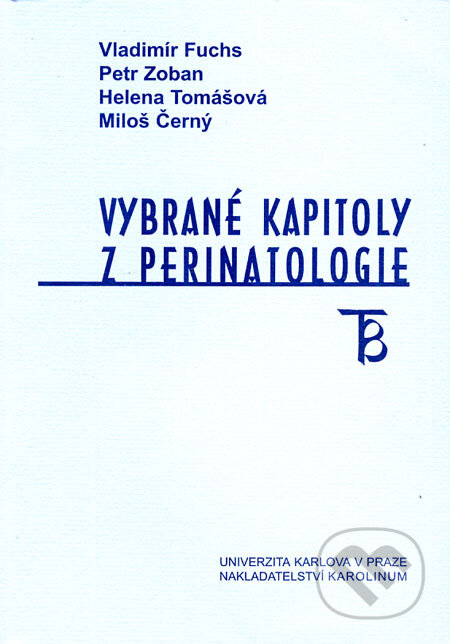 Vybrané kapitoly z perinatologie - Vladimír Fuchs a kol., Karolinum, 2001