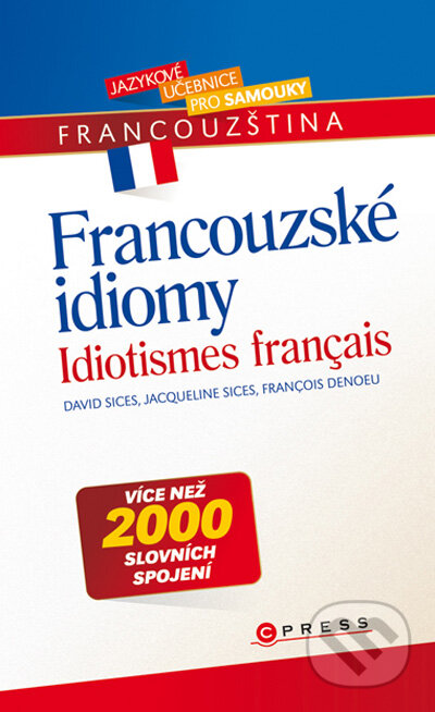 Francouzské idiomy - David Sices, Jacqueline Sices, Francois Denoeu, Computer Press, 2009