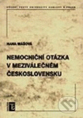 Nemocniční otázka v meziválečné ČSR - Hana Mášová, Karolinum, 2005
