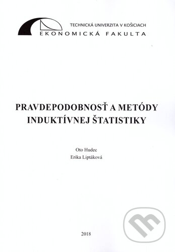 Pravdepodobnosť a metódy induktívnej štatistiky - Oto Hudec, Erika Liptáková, Technická univerzita v Košiciach, 2018