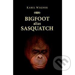 Bigfoot alias Sasquatch - Karel Wágner, Jonathan Livingston, 2013