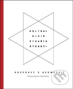 Kolíbal-Diviš-Pisařík-Štědrý (Rozpravy s geometrií / Discourses on Geometry)