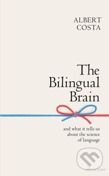 The Bilingual Brain (And What It Tells Us about the Science of Language) - kniha z kategorie Odborné a naučné