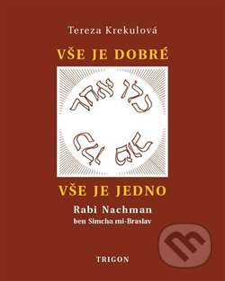 Vše je dobré, vše je Jedno (Rabi Nachman ben Simcha mi-Braslav, jeho osobnost a dílo) - kniha z kategorie Životopisy