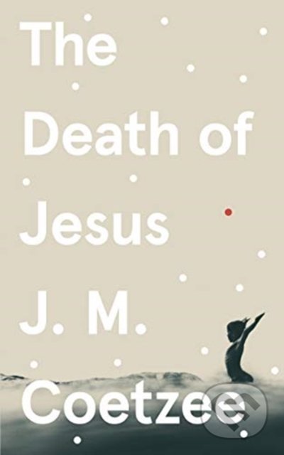 The Death of Jesus - J.M. Coetzee, Harvill Press, 2020