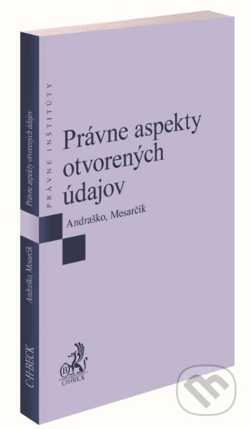 Právne aspekty otvorených údajov - Jozef Andraško, Matúš Mesarčík, C. H. Beck SK, 2020
