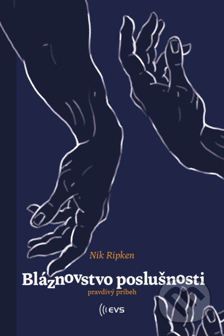 Bláznovstvo poslušnosti - Nik Ripken, Slovenské evanjelizačné stredisko (EVS), 2019