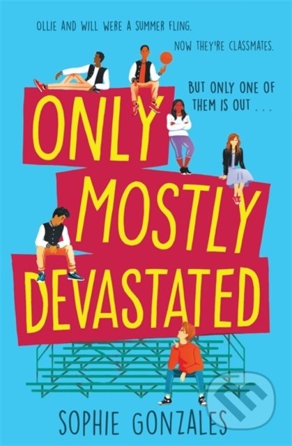 Only Mostly Devastated - Sophie Gonzales, Hodder Children&#039;s Books, 2020