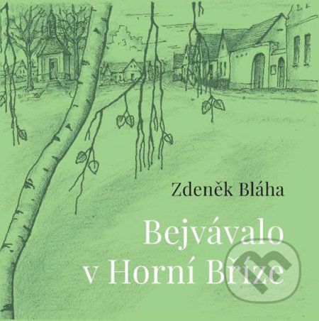 Bejvávalo v Horní Bříze - Zdeněk Bláha, Nava, 2020