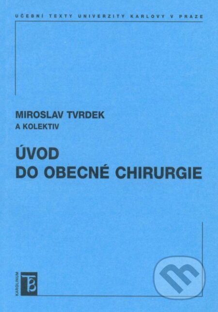 Úvod do obecné chirurgie - Miroslav Tvrdek a kolektiv, Karolinum, 2005