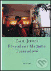 Převtělení Madame Tussaudové - Gail Jones, One Woman Press, 2001