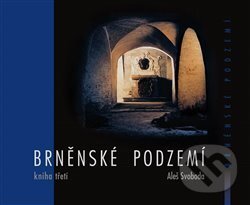 Brněnské podzemí - Kniha třetí - Aleš Svoboda, R-atelier, 2016