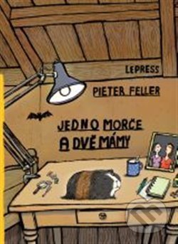 Jedno morče a dvě mámy - Pieter Feller, Niels de Hoog (ilustrácie), LePress, 2015