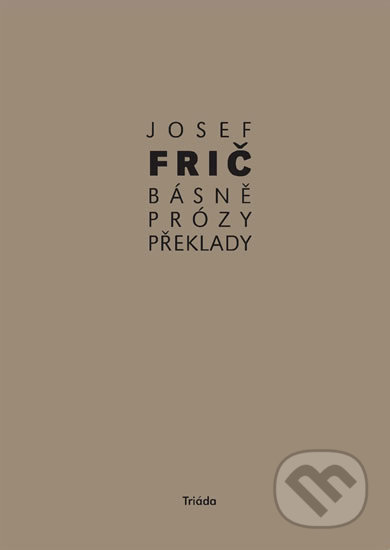Básně, překlady, prózy (1931–1973) - Josef Frič, Triáda, 2020