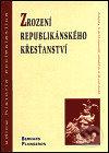 Zrození republikánského křesťanství - Bernard Plongeron, Centrum pro studium demokracie a kultury, 2000