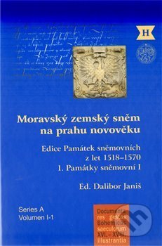 Moravský zemský sněm na prahu novověku - Dalibor Janiš, Historický ústav AV ČR, 2010
