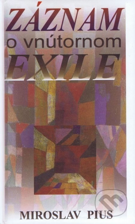 Záznam o vnútornom exile - Miroslav Pius, Vydavateľstvo Spolku slovenských spisovateľov, 2004