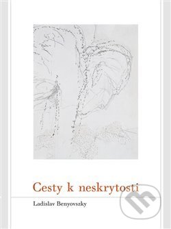 Cesty k neskrytosti - Ladislav Benyovszky, Togga, 2013
