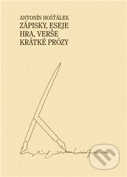 Zápisky, eseje, hra, verše, krátké prózy - Antonín Hošťálek, , 2020