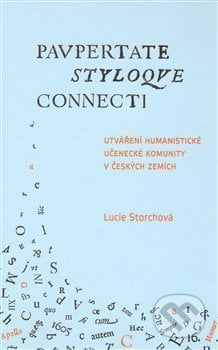 Utváření humanistické učenecké komunity v českých zemích / Paupertate styloque connecti - Lucie Storchová, Scriptorium, 2011