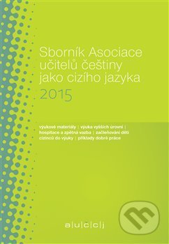 Sborník Asociace učitelů češtiny jako cizího jazyka 2015 - Martina Tomancová, Akropolis, 2016