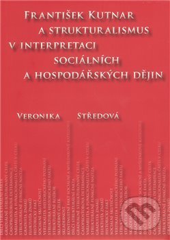 František Kutnar a strukturalismus v interpretaci sociálních a hospodářských dějin - Veronika Středová, Scriptorium, 2011