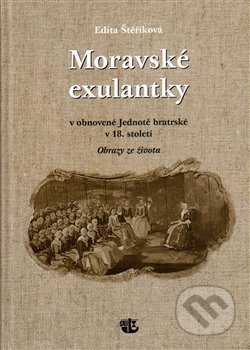 Moravské exulantky v obnovené Jednotě bratrské v 18. století - Edita Štěříková, Kalich, 2014
