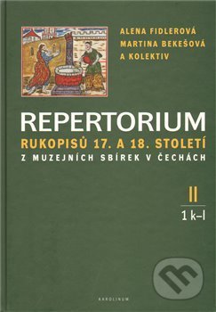 Repertorium rukopisů 17. a 18. století z muzejních sbírek v Čechách II. - Martina Bekešová, Alena Fidlerová, Karolinum, 2008