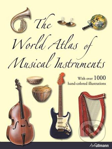 The World Atlas of Musical Instruments - Bozhidar Abrashev, Vladimir Gadjev, Ullmann, 2012