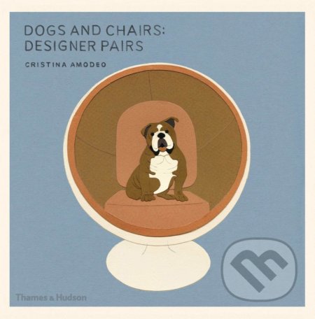 Dogs and Chairs: Designer Pairs - Cristina Amodeo, Thames & Hudson, 2015