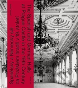 Španělský a Německý sál na Pražském hradě v 19. století - Jindřich Vybíral, Národní památkový ústav, 2020