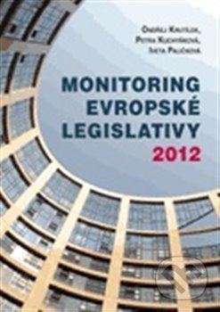 Monitoring evropské legislativy 2012 - Ondřej Krutílek, Petra Kuchyňková, Iveta Paličková, Centrum pro studium demokracie a kultury, 2013