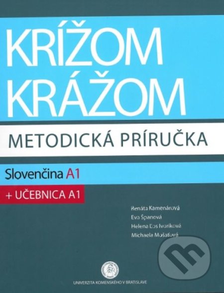 Krížom krážom - Slovenčina A1: Metodická príručka - Renáta Kamenárová, Eva Španová a kol., Studia Academica Slovaca, 2018