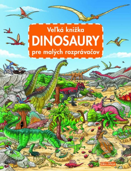 Veľká knižka - Dinosaury pre malých rozprávačov - Max Walther (ilustrátor), Ella & Max, 2020