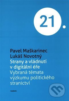 Strany a vládnutí v digitální éře - Pavel Maškarinec, Lukáš Novotný, Academia, 2020