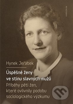Úspěšné ženy ve stínu slavných mužů - Hynek Jeřábek, Karolinum, 2020