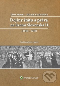 Dejiny štátu a práva na Slovensku II - Peter Mosný, Miriam Laclavíková, Wolters Kluwer, 2019