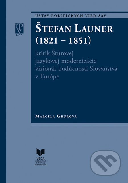 Štefan Launer (1821 - 1851) - Marcela Gbúrová, VEDA, 2019