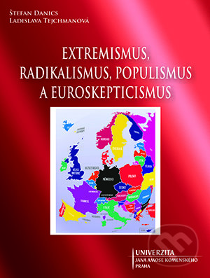 Extremismus, radikalismus, populismus a euroskepticismus - Štefan Danics, Univerzita J.A. Komenského Praha, 2017