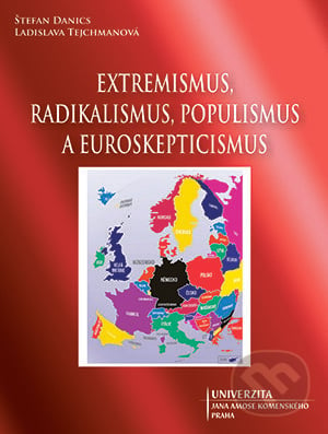 Extremismus, radikalismus, populismus a euroskepticismus - Štefan Danics, Univerzita J.A. Komenského Praha, 2017