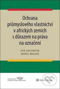 Ochrana průmyslového vlastnictví v afrických zemích - Eva Adlerová, Matěj Machů, Wolters Kluwer ČR, 2020